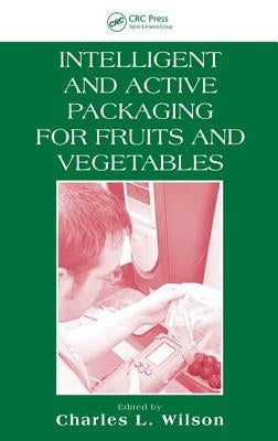 Intelligent and Active Packaging for Fruits and Vegetables by Wilson