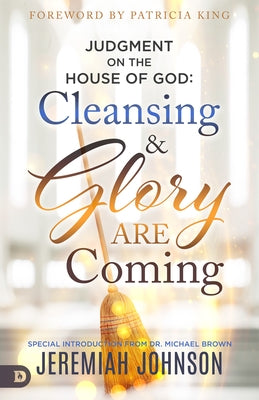 Judgment on the House of God: Cleansing and Glory Are Coming by Johnson, Jeremiah