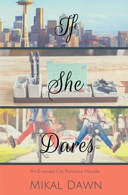 If She Dares: An Emerald City Romance Novella by Dawn, Mikal