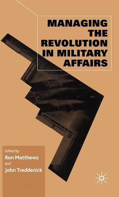 Managing the Revolution in Military Affairs by Matthews, R.