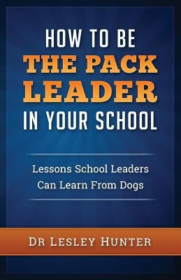 How to be the PACK LEADER in your school by Hunter, Lesley