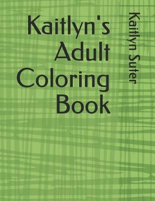 Kaitlyn's Adult Coloring Book by Suter, Kaitlyn