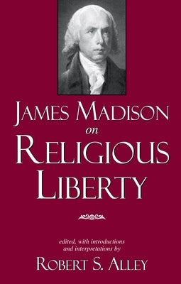 James Madison on Religious Liberty by Alley, Robert S.