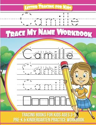 Camille Letter Tracing for Kids Trace my Name Workbook: Tracing Books for Kids ages 3 - 5 Pre-K & Kindergarten Practice Workbook by Davis, Yolie