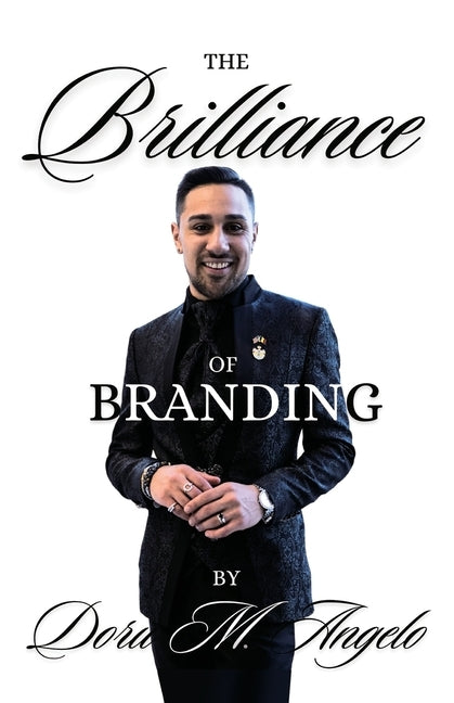 The Brilliance of Branding, Unlocking the Power of Brand Brilliance: Strategies for Business and Personal Success by Angelo, Doru M.