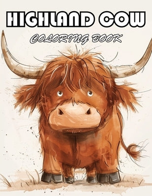 Highland Cow Coloring Book: 100+ Unique and Beautiful Designs for All Fans by Keehner, Michelle
