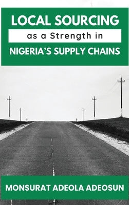 Local Sourcing as a Strength in Nigeria's Supply Chains by Adeosun, Monsurat Adeola