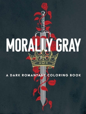 Morally Gray: A Dark Romantasy Coloring Book by Bidault, Ana