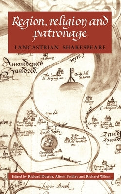 Region, Religion and Patronage: Lancastrian Shakespeare by Wilson, Richard