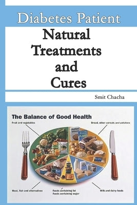 Diabetes Patient Natural Treatments and Cures: Diet Treatments and Cures for Every Diabetic by Chacha, Smit