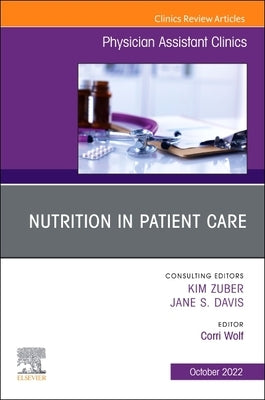 Nutrition in Patient Care, an Issue of Physician Assistant Clinics: Volume 7-4 by Wolf, Corri