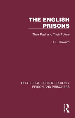 The English Prisons: Their Past and Their Future by Howard, D. L.