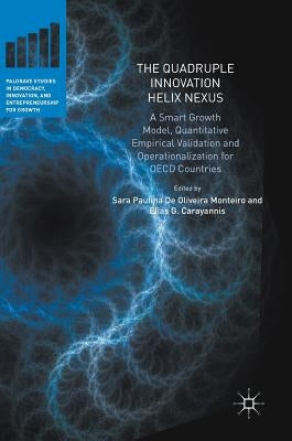 The Quadruple Innovation Helix Nexus: A Smart Growth Model, Quantitative Empirical Validation and Operationalization for OECD Countries by De Oliveira Monteiro, Sara Paulina