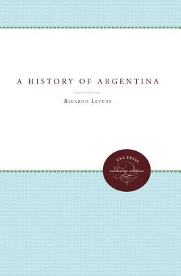 A History of Argentina by Levene, Ricardo