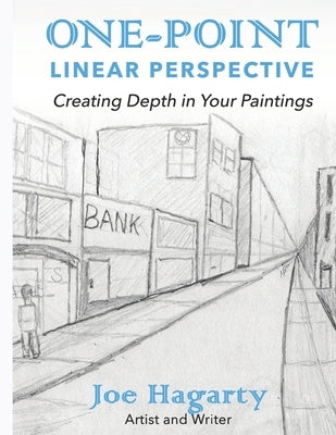 1-Point Linear Perspective: Creating Depth in your Paintings by Hagarty, Joe