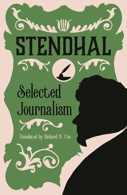 Selected Journalism: Edited and with an Introduction by Geoffrey Strickland by Stendhal