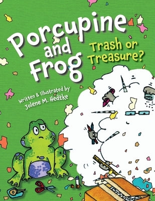Porcupine and Frog: Trash or Treasure? by Hedtke, Jolene
