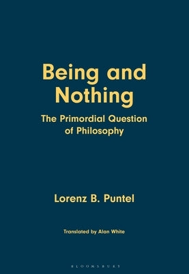 Being and Nothing: The Primordial Question of Philosophy by Puntel, Lorenz B.