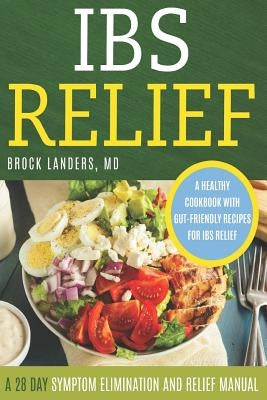 IBS Relief: A 28 Day Symptom Relief and Elimination Manual by Landers, Brock