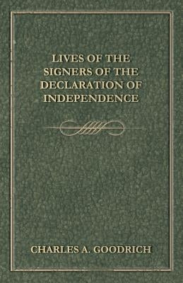 Lives Of The Signers Of The Declaration Of Independence by Goodrich, Charles A.