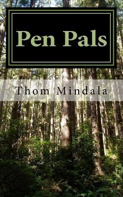 Pen Pals: The story of a man and a woman who find each other through the mail and eventually fall deeply in love with each other by Mindala, Thom