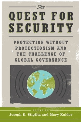 The Quest for Security: Protection Without Protectionism and the Challenge of Global Governance by Stiglitz, Joseph E.