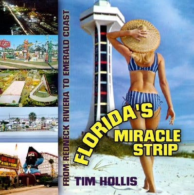 Florida's Miracle Strip: From Redneck Riviera to Emerald Coast by Hollis, Tim