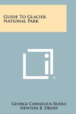 Guide To Glacier National Park by Ruhle, George Cornelius