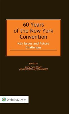 60 Years of the New York Convention: Key Issues and Future Challenges by Gomez, Katia Fach