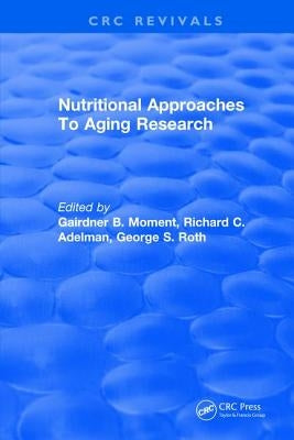 Nutritional Approaches to Aging Research by Moment, Gairdner B.