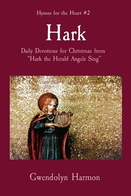 Hark: Daily Devotions for Christmas from Hark the Herald Angels Sing by Harmon, Gwendolyn