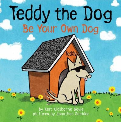 Teddy the Dog: Be Your Own Dog by Boyle, Keri Claiborne