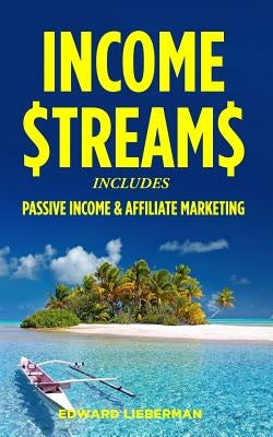 Income Streams: 2 Manuscripts - Passive Income + Affiliate Marketing by Lieberman, Edward
