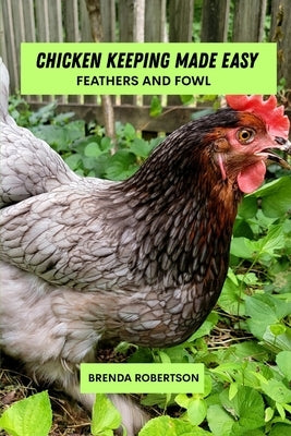Chicken keeping made easy: Feathers and fowl by Robertson, Brenda