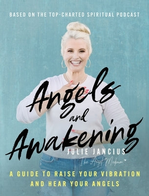 Angels and Awakening: A Guide to Raise Your Vibration and Hear Your Angels by Jancius, Julie