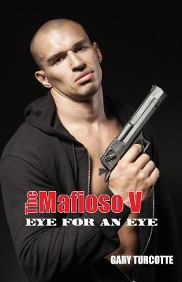 The Mafioso V: Eye For An Eye by Turcotte, Gary