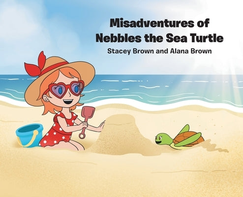 Misadventures of Nebbles the Sea Turtle by Brown, Stacey