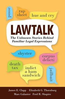 Lawtalk: The Unknown Stories Behind Familiar Legal Expressions by Clapp, James E.