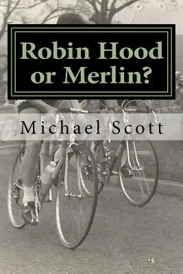Robin Hood or Merlin? by Scott, Michael