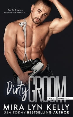 Dirty Groom: A Slayers Hockey Novel by Kelly, Mira Lyn