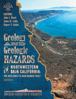 Geology and Geologic Hazards of Northwestern Baja California: Gold Coast and the Agua Blanca Fault, 2ed by Minch, John A.