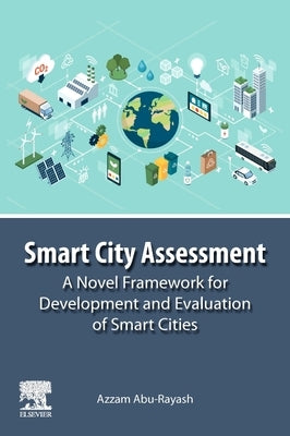 Smart City Assessment: A Novel Framework for Development and Evaluation of Smart Cities by Abu-Rayash, Azzam