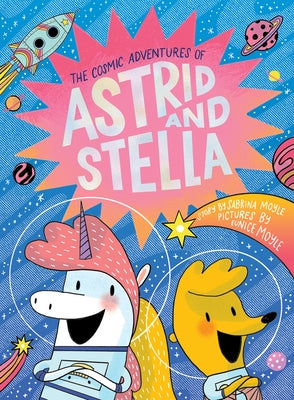 The Cosmic Adventures of Astrid and Stella (a Hello!lucky Book) by Hello!lucky