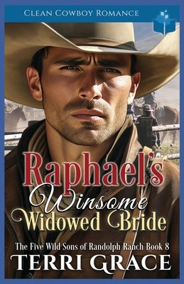 Raphael's Winsome Widowed Bride: Clean Cowboy Romance by Grace, Terri