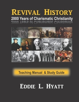 2000 Years of Charismatic Christianity: Teaching Manual & Study Guide by Hyatt, Eddie L.