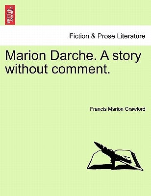 Marion Darche. a Story Without Comment. by Crawford, Francis Marion