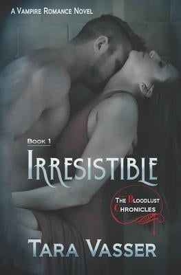 Irresistible: A Vampire Romance Novel by Vasser, Tara