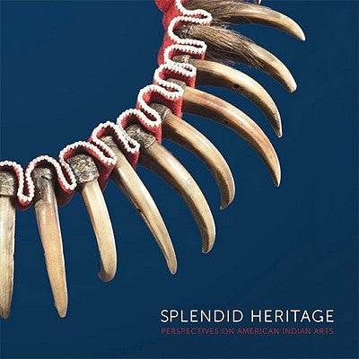 Splendid Heritage: Perspectives on American Indian Art by Warnock, John