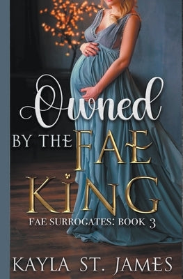 Owned By The Fae King by James, Kayla St