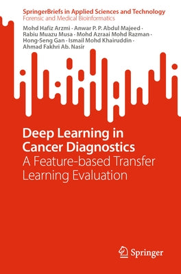 Deep Learning in Cancer Diagnostics: A Feature-Based Transfer Learning Evaluation by Arzmi, Mohd Hafiz